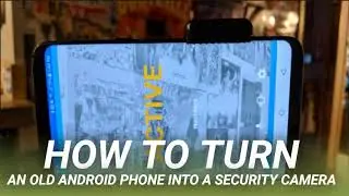 How to Turn an Old Android Phone into a Security Camera