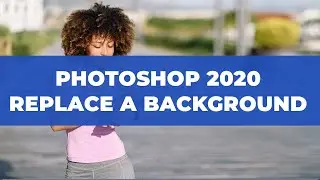 How to Replace a Background with Photoshop CC 2020