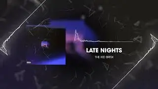 Late Nights - The Kid Brisk