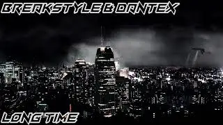 BreakStyle & Dantex - Long Time