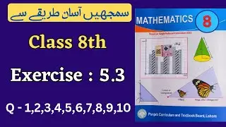 Class 8 Math Exercise 5.3 [ Q 1 to 10 ] NEW BOOK | Class 8th Math Unit 5 Exercise 5.3 | Class 8 Math