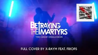 Betraying The Martyrs - The Great Disillusion (Full Cover ft. @Friops)