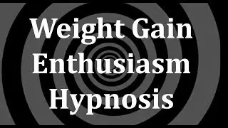 Weight Gain Enthusiasm Hypnosis