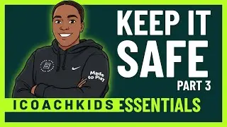 ICOACHKIDS Essentials: Module 4: Keep it Safe Part 3