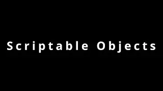 Scriptable Objects
