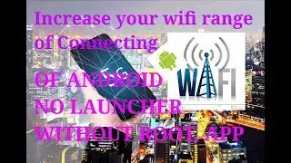 Increase  wifi range of android to connect far away wifi