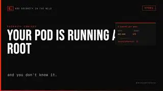 Your Pod Is Running as Root (and You Don't Know It) | K8s Security in the Wild