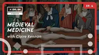 A Lens On: Snapshot - Medieval Medicine EP.4 | What were the misconceptions during Middle Ages?