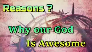 Awesome God Presentation - Reasons why our God is Awesome.