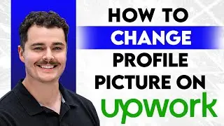 How To Change Your Profile Picture On Upwork [2026 Guide]