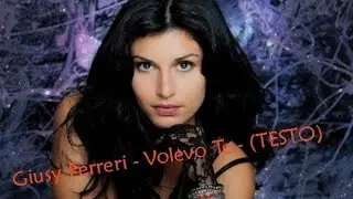 Giusy Ferreri - Volevo Te - (TESTO)