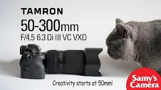 First Look At The TAMRON 50-300mm f4.5-6.3 Di III VC VXD