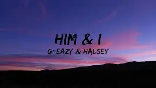 G-Eazy & Halsey - Him & I (Lyrics)