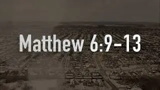 The Model Prayer - Matthew 6:9-13