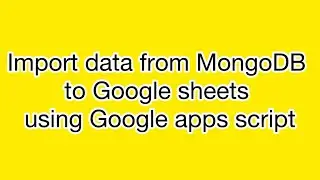 Import data from MongoDB to Google sheets using Google apps script
