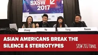 Asian Americans Break the Silence & Stereotypes Panel - SXSW 2017