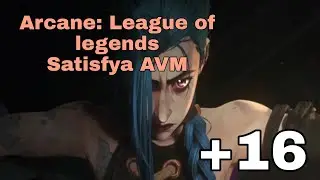Аркейн: League of legends »» Satisfya AVM Unofficial Trailer