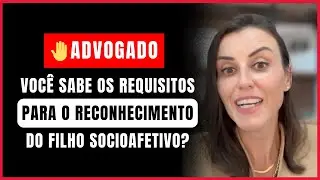 🚨ADVOGADO!✋ VOCÊ SABE OS REQUISITOS PARA O RECONHECIMENTO DO FILHO SOCIOAFETIVO?