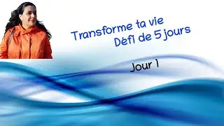 Transforme Ta Vie, Défi 5 jours -Jour 1