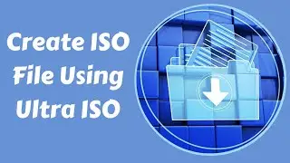 How to Create ISO File Using Ultra ISO
