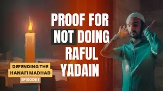 Raf al Yadayn (Raising the Hands) in Salah | Defending the Hanafi Madhab Ep. 1