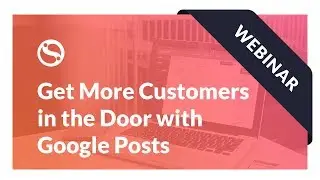 How to Get More Customers in the Door with Google My Business Posts