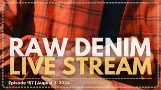 Naked & Famous Denim - Raw Denim Live Stream - Episode 157