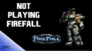 Not Playing Firefall