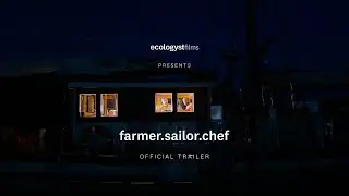 Ecologyst Films presents Farmer.Sailor.Chef | Official Trailer