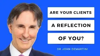 Why You Keep Attracting a Certain Type of Client | Dr John Demartini