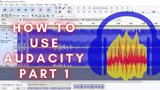 How to use Audacity - Part 1