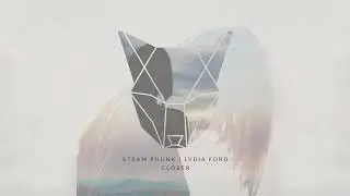 Steam Phunk - Closer (Feat. Lydia Ford)