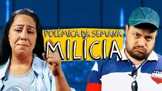 POLÊMICA DA SEMANA - MILÍCIA