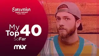 Eurovision 2022: My Top 40 (+🇷🇴🇦🇿)