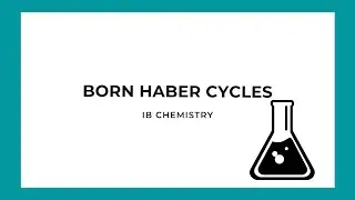 IB Chemistry: Born Haber Cycles
