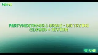Drake - Die Trying ft. PARTYNEXTDOOR (Slowed + Reverb) // 4K