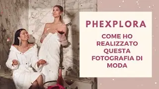 PHEXPLORA - Come ho realizzato questa immagine di moda