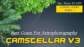 Best Gcam Astrophotography Gcam Camstellar V3 Config Astro Pixel 7