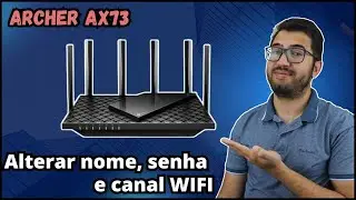 Como alterar NOME e SENHA e CANAL WIFI do Archer AX73