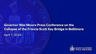 April 1, 2024 | Governor Wes Moore Press Conference on the Collapse of the Francis Scott Key Bridge