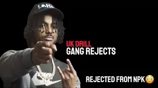 UK DRILL: GANG REJECTS
