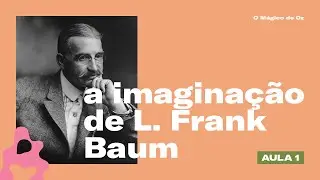 O Mágico de Oz: a grande narrativa fantástica de L. Frank Baum (Parte 01)
