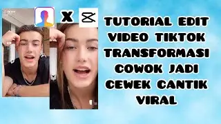 CARA EDIT VIDEO TIKTOK TRANSFORMASI COWOK JADI CEWEK CANTIK VIRAL | TUTORIAL EDIT VIDEO