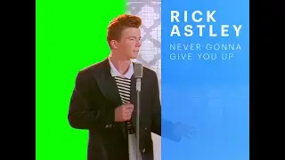 Rick Astley - Never Gonna Give You Up | Green Screen