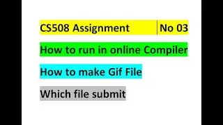 cs508 assignment no 3 ||  how to run java in online compiler which file send || how to make gif file