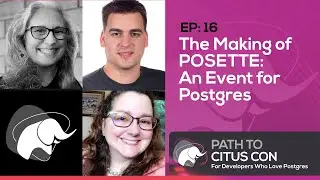 The Making of POSETTE: An Event for Postgres with Teresa Giacomini & Aaron Wislang | Ep16