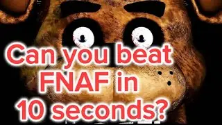 Is it possible to beat FNAF 1 in 10 seconds?
