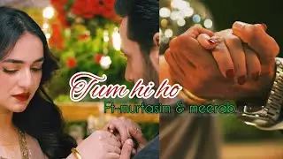 Tum hi ho😍ft-murtasim & meerab💞#terebin #terebinvm#wahajali#yumnazaidi