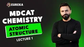 MDCAT 2026 CHEMISTRY I ATOMIC STRUCTURE I LECTURE 1 I EUREKA ACADEMIA I ONLINE MDCAT PREPARATION