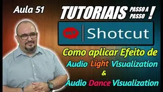 TUTORIAL - SHOTCUT - EFEITOS DE AUDIO LIGHT VISUALIZATION E AUDIO DANCE VISUALIZATION - AULA 51